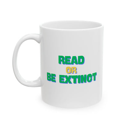 Ceramic Mug "Read or Be Extinct" (11oz, 15oz)