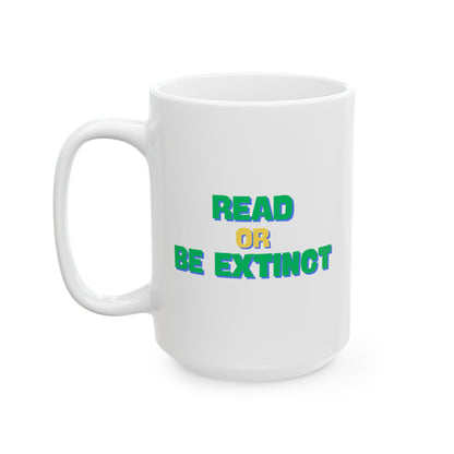 Ceramic Mug "Read or Be Extinct" (11oz, 15oz)